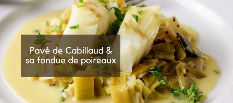 Pavé de Cabillaud et sa fondue de poireaux 